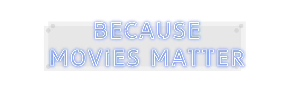 Custom Neon: Because
Movie...