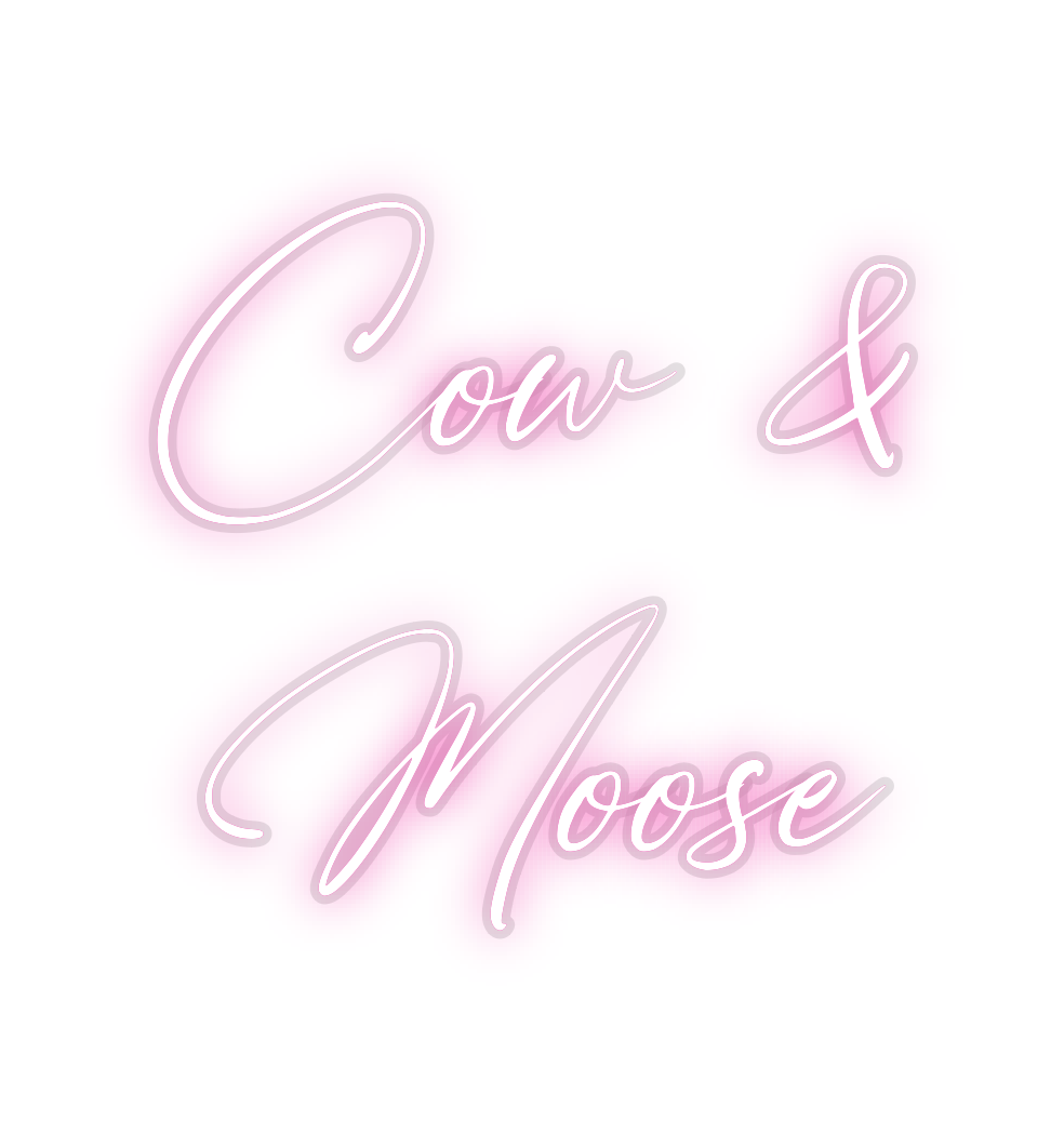 Custom Neon: Cow & 
Moose