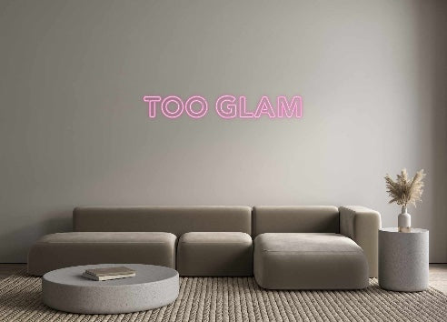Custom Neon: TOO GLAM