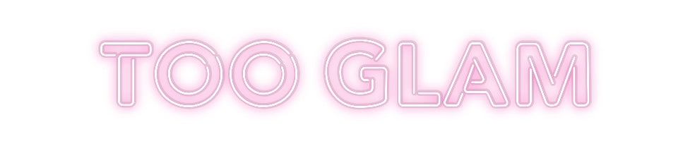 Custom Neon: TOO GLAM