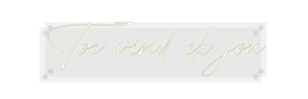 Custom Neon: Toe vind ek j...