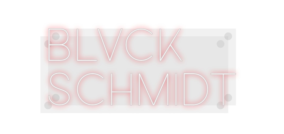 Custom Neon: Blvck
Schmidt
