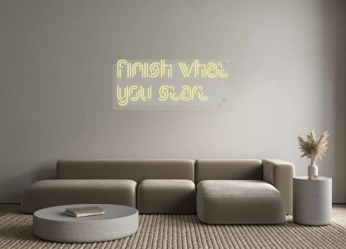 Custom Neon: Finish what
...