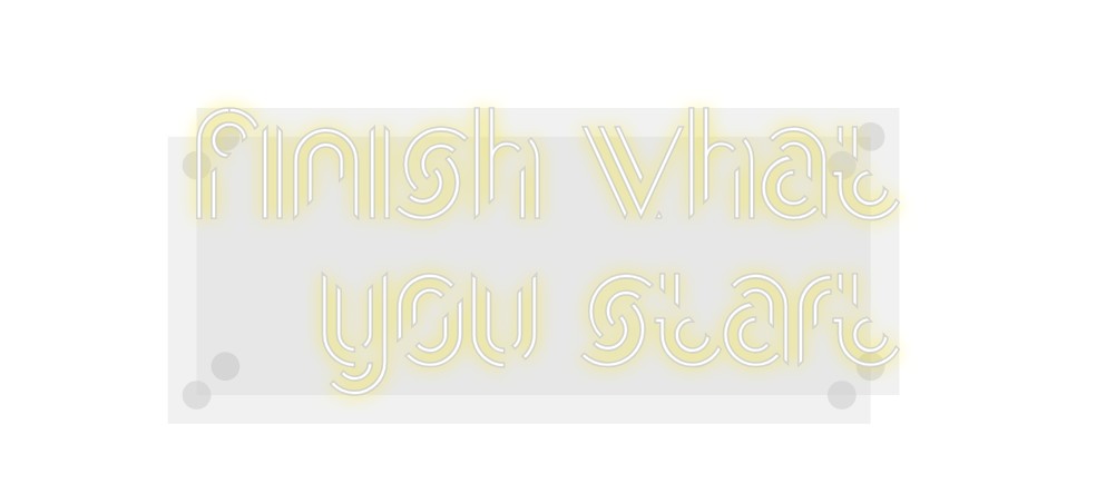 Custom Neon: Finish what
...