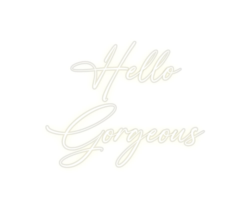 Custom Neon: Hello
Gorgeo...