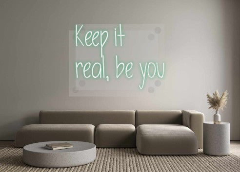 Custom Neon: Keep it
real...