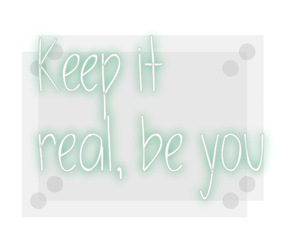 Custom Neon: Keep it
real...