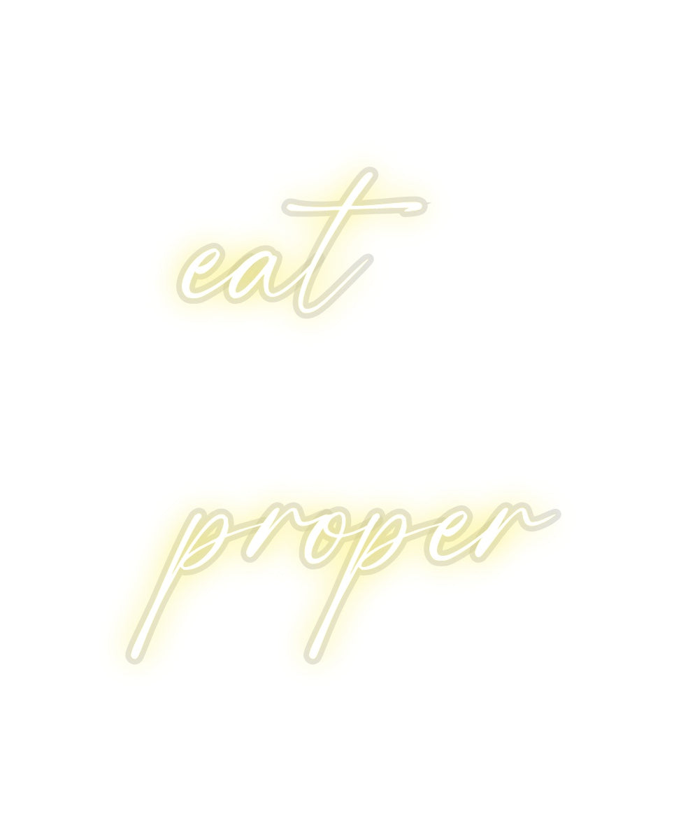 Custom Neon: eat 
proper
