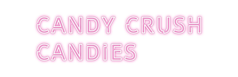 Custom Neon: Candy Crush
...