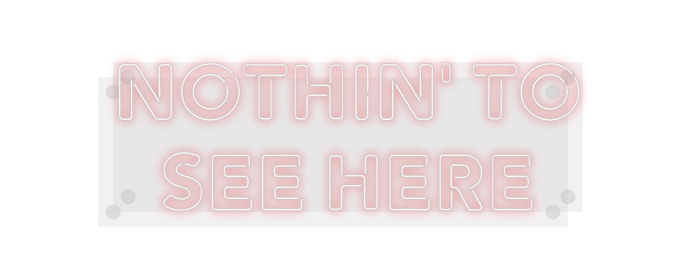 Custom Neon: NOTHIN’ TO
S...