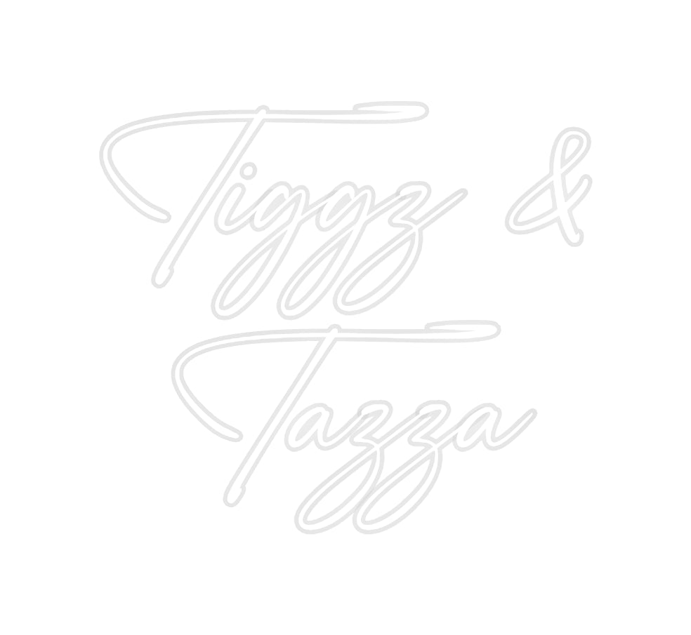 Custom Neon: Tiggz &
Tazza