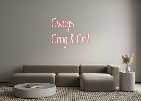 Custom Neon: Gwogs 
Grog ...