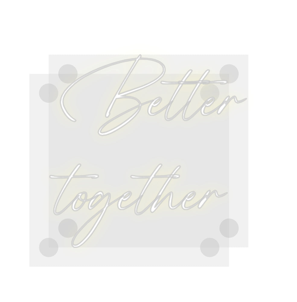 Custom Neon: Better
toget...