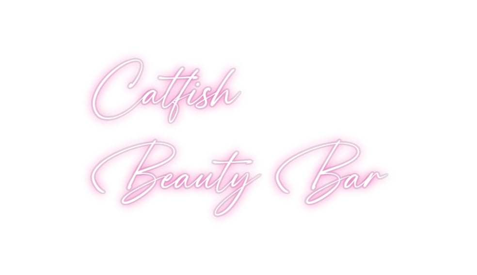 Custom Neon: Catfish
Beau...