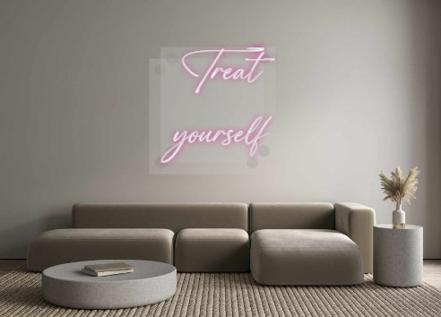 Custom Neon: Treat
yourself