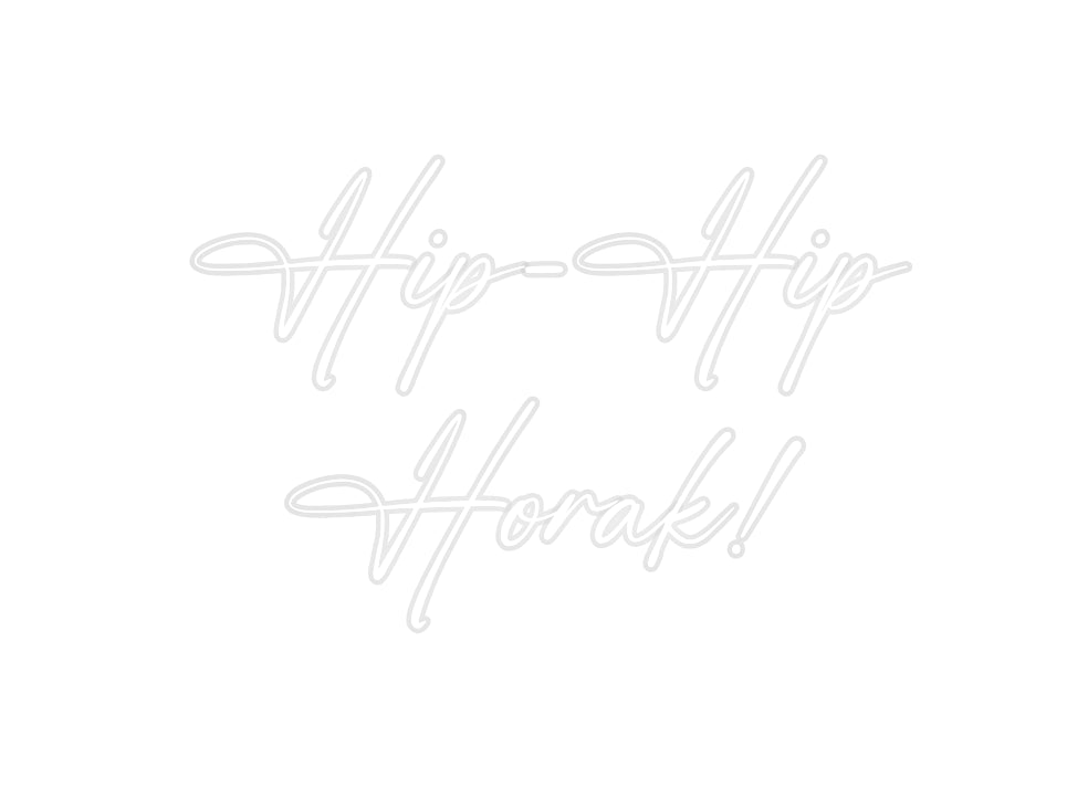 Custom Neon: Hip-Hip
Horak!