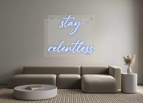 Custom Neon: stay
relentl...