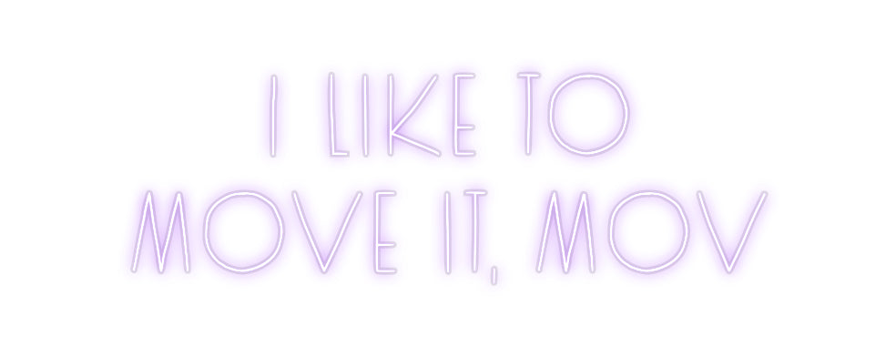 Custom Neon: I like to
mo...