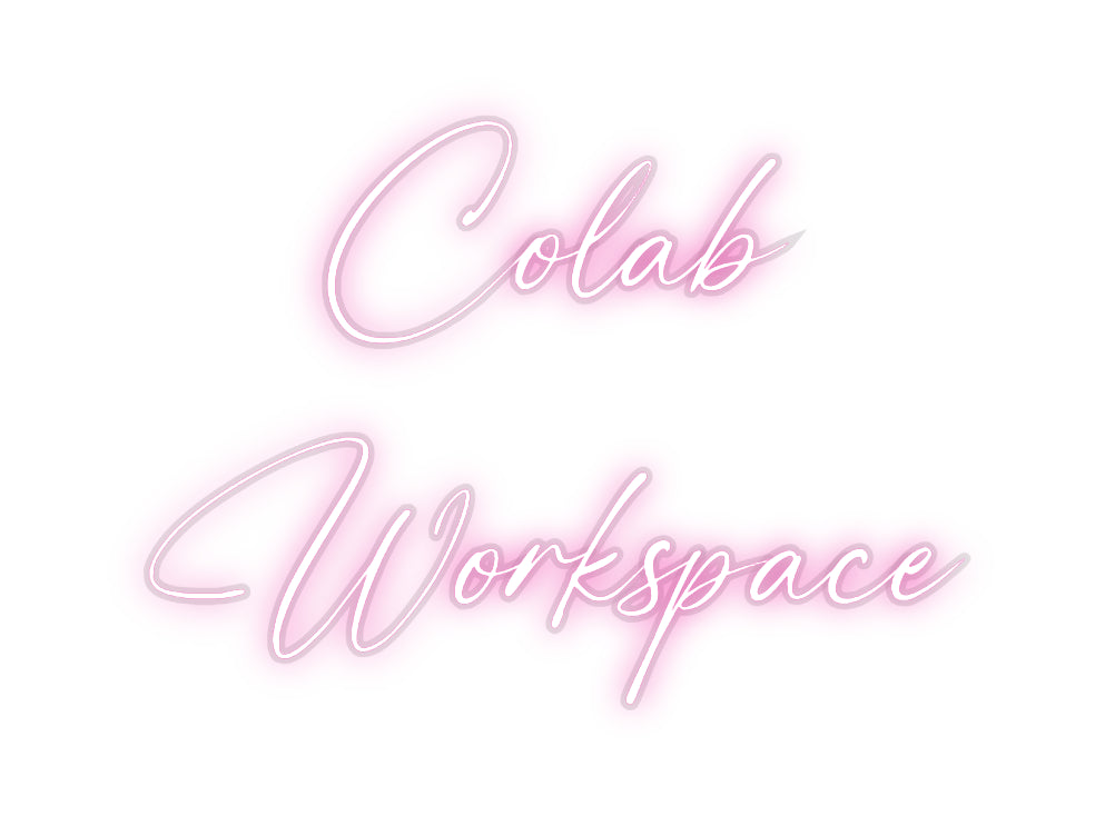Custom Neon: Colab
Worksp...