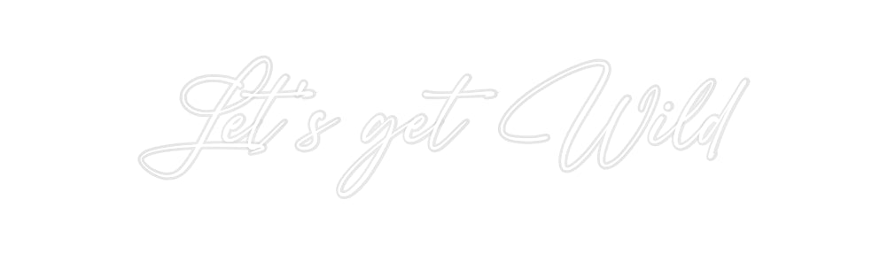 Custom Neon: Let’s get Wild