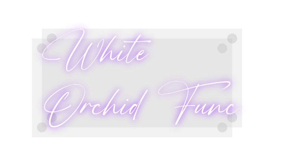 Custom Neon: White
Orchid...