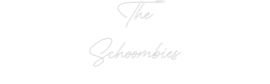 Custom Neon: The
Schoombies
