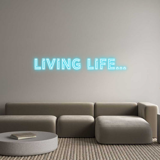 Custom Neon: Living life…