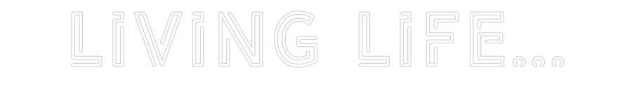 Custom Neon: Living life…