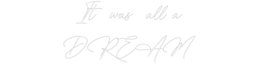 Custom Neon: It was all a
...