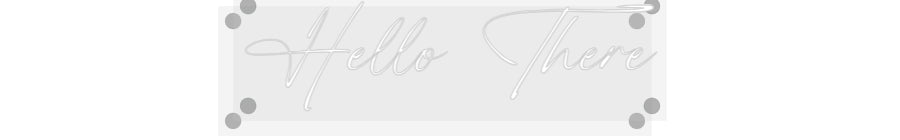 Custom Neon: Hello There