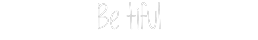 Custom Neon: Be tiful