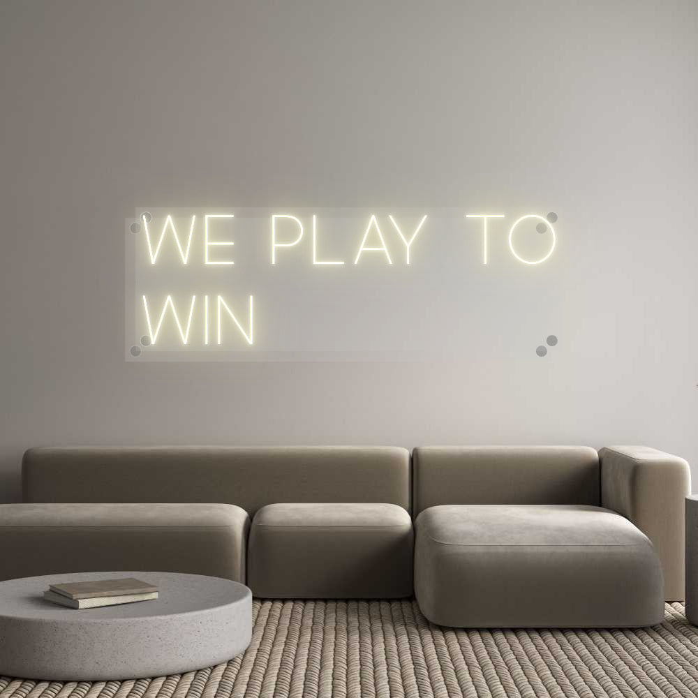 Custom Neon: We play to
win
