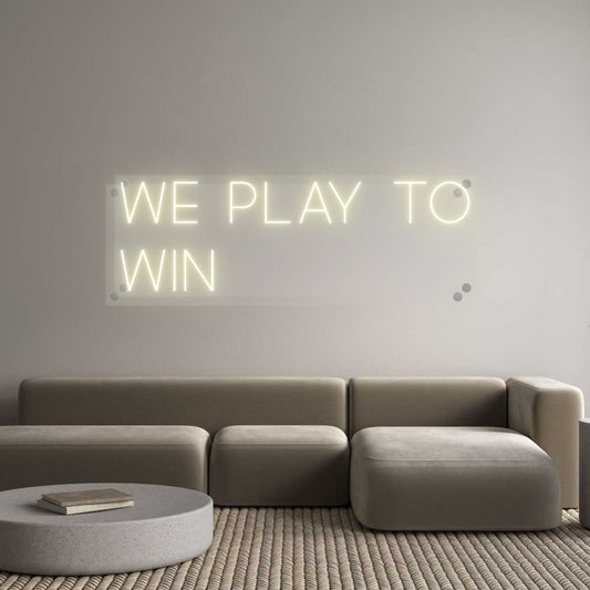 Custom Neon: We play to
win