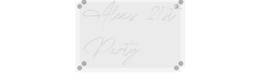 Custom Neon: Alex,s 21st
...