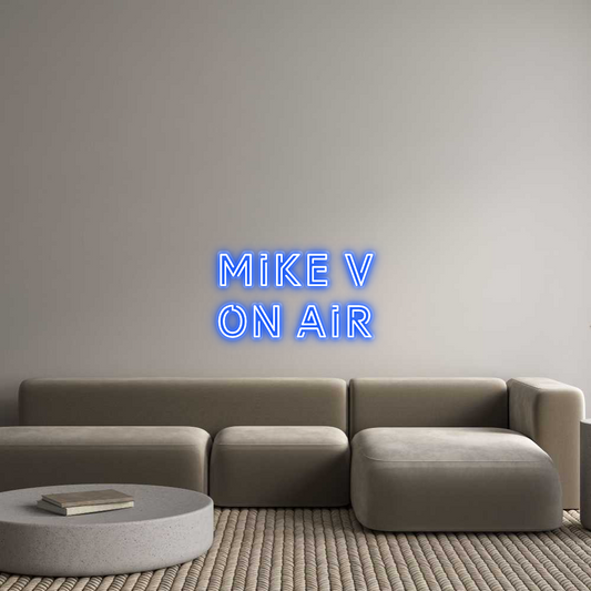 Custom Neon: MIKE V 
On AIR
