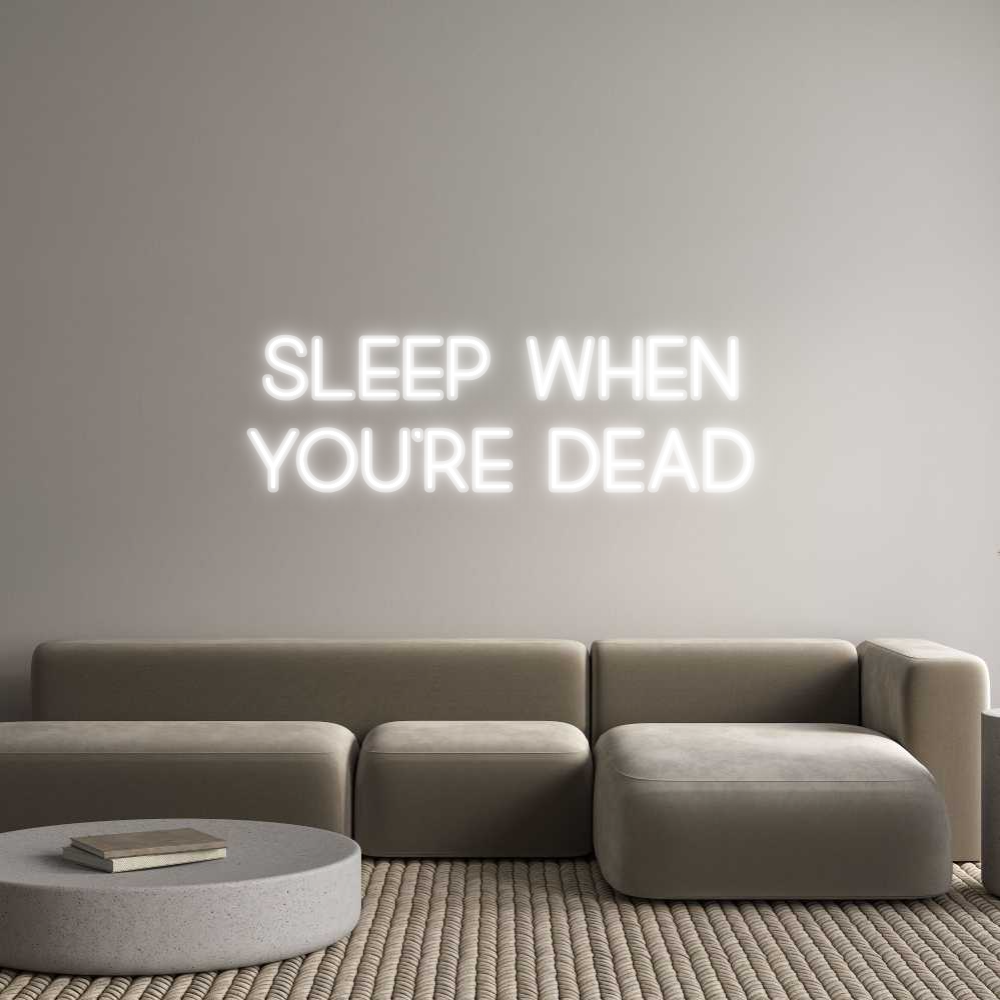 Custom Neon: Sleep When
Y...