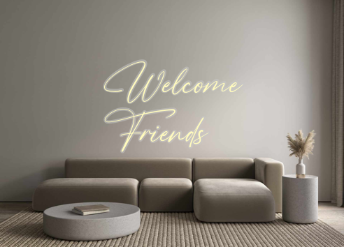 Custom Neon: Welcome
Friends