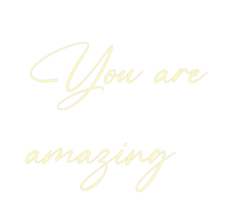 Custom Neon: You are
amazing