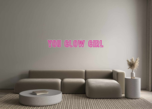 Custom Neon: you glow girl