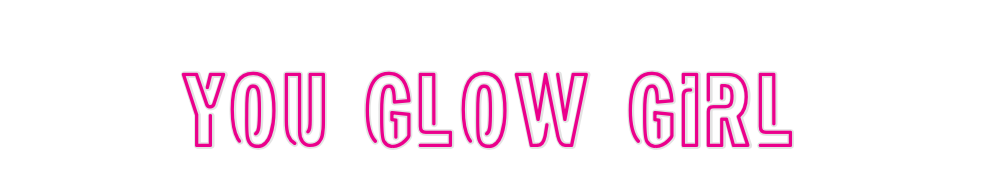 Custom Neon: you glow girl