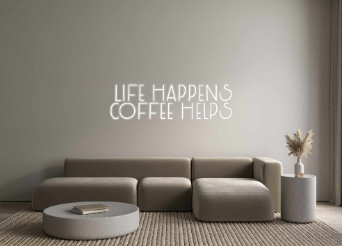 Custom Neon: Life Happens
...