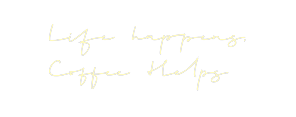 Custom Neon: Life happens,...
