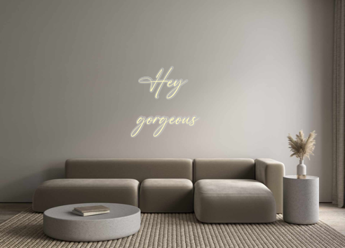 Custom Neon: Hey
gorgeous