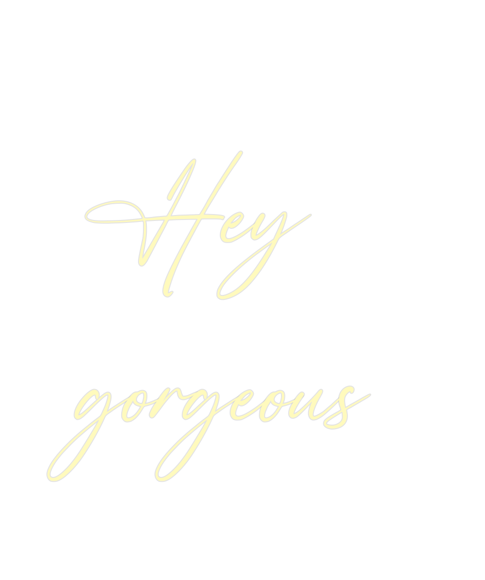 Custom Neon: Hey
gorgeous