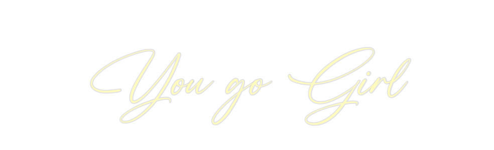 Custom Neon: You go Girl
