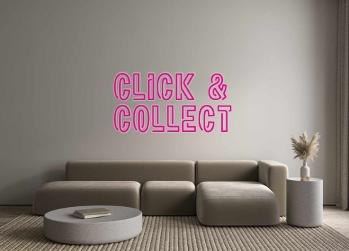 Custom Neon: CLICK &
COLLECT