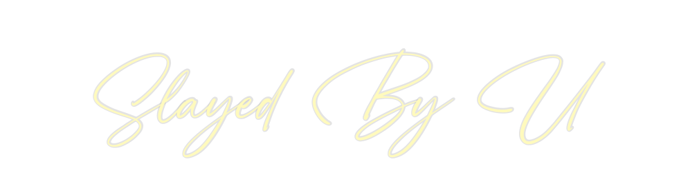 Custom Neon: Slayed By U