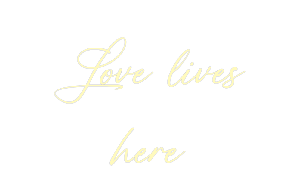 Custom Neon: Love lives
here