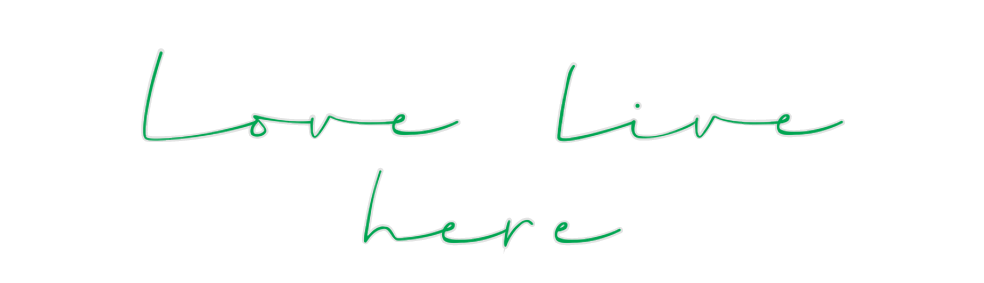 Custom Neon: Love live
here