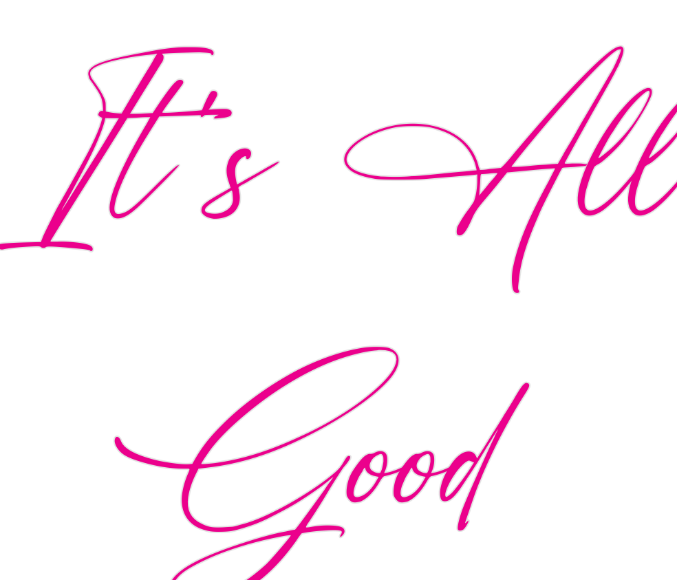 Custom Neon: It’s All
Good